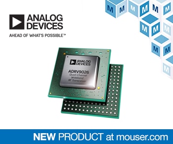 Now at Mouser: Analog Devices' ADRV9026 Quad-Channel Wideband RF Transceiver for Cellular Infrastructure Applications